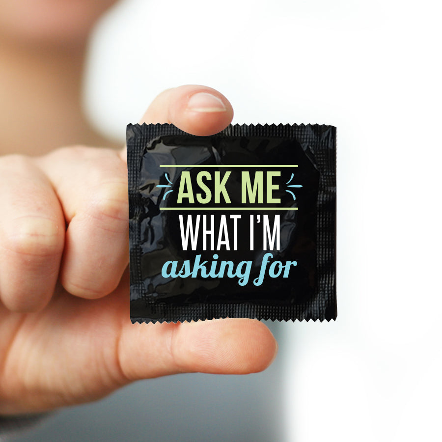 Ask Me What I'm Asking For Condom