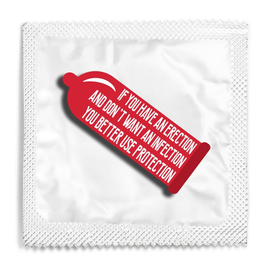 If You Have An Erection And Don't Want An Infection You Better Use Protection Condom
