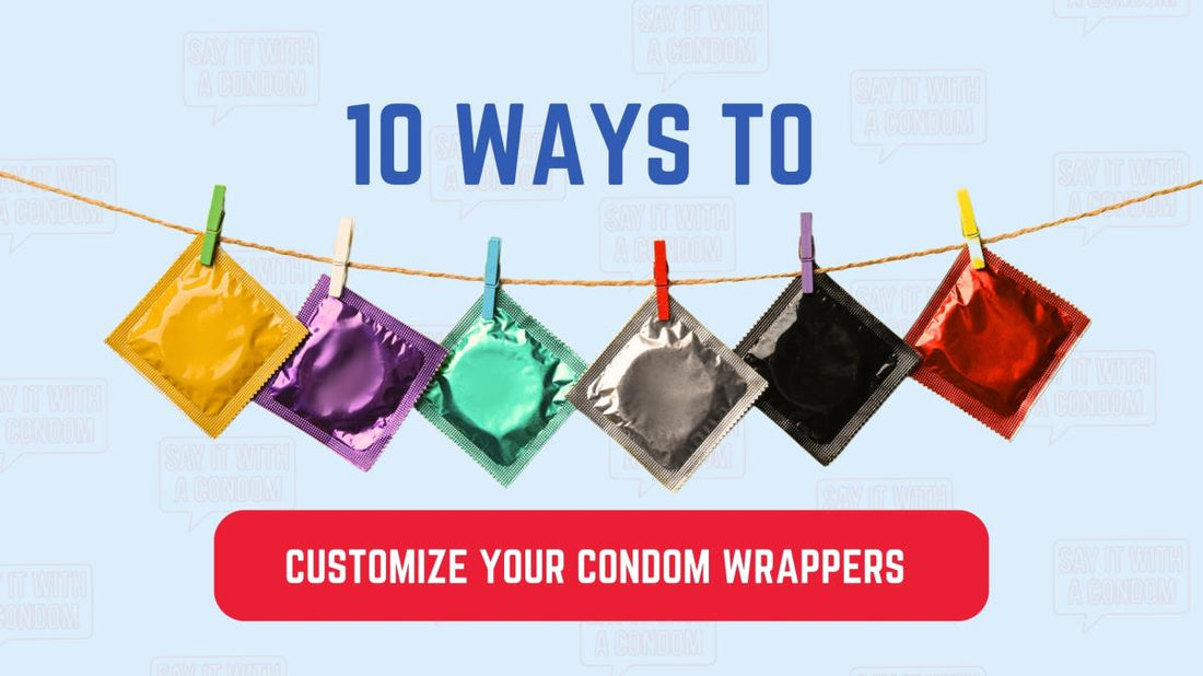 10 Unique Ways to Customize Your Condom Wrappers