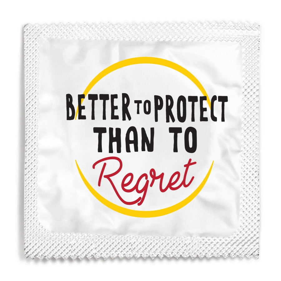 Better To Protect Rather Than Regret Condom