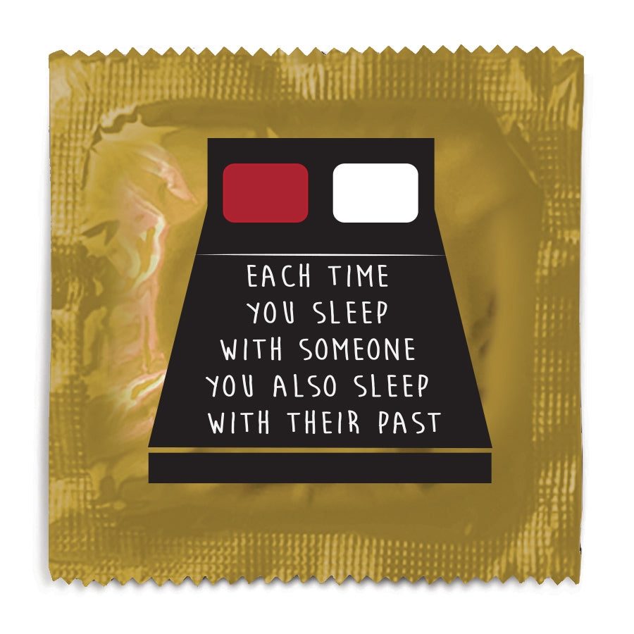 Each Time You Sleep With Someone You Also Sleep With Their Past Condom