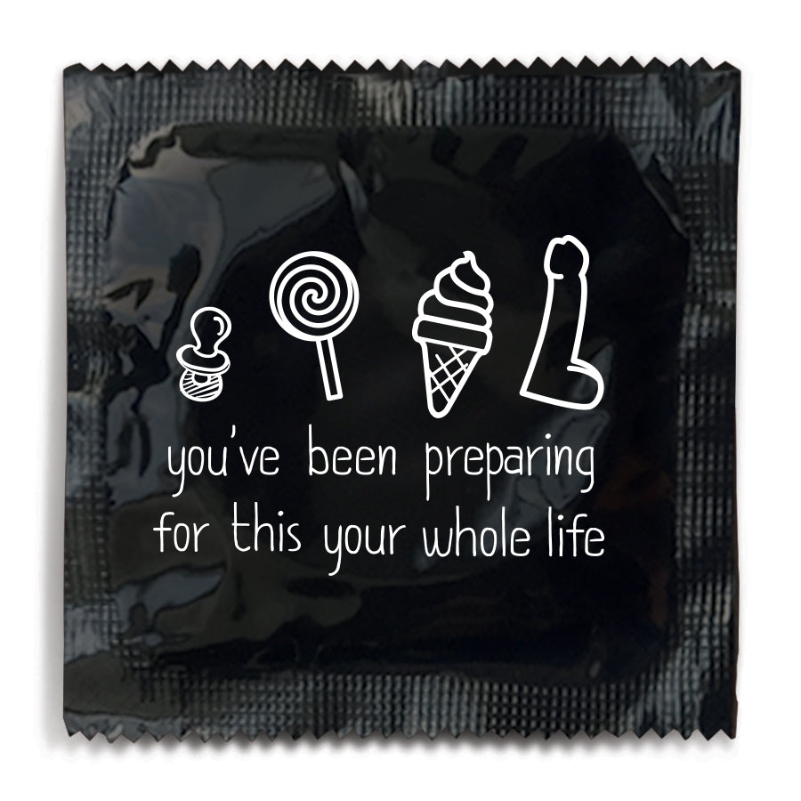 You've Been Preparing For This Your Whole Life Condom